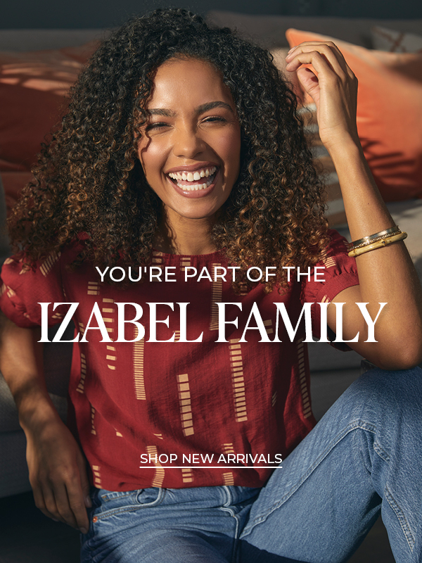 You're part of the Izabel Family | Shop New Arrivals